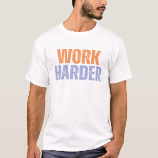 Arbeite Härter – Fette Vintage-Typografie mit Dist T-Shirt