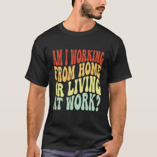 Arbeite ich aus Zuhause oder lebe im Berufskreis 2 T-Shirt