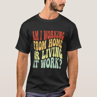 Arbeite ich aus Zuhause oder lebe im Berufskreis 2 T-Shirt