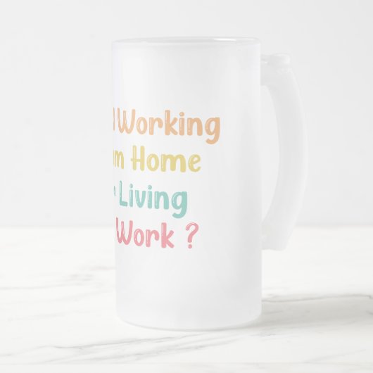 ARBEITE ICH VOM ZUHAUSE ODER LEBEN AM ARBEITSPLATZ MATTGLAS BIERGLAS (VorderseiteRechts)