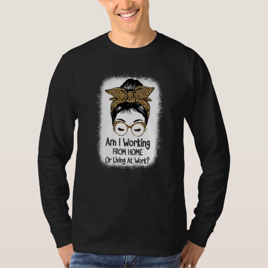 Arbeite ich von Zuhause oder lebe am arbeiten von T-Shirt (Vorderseite)