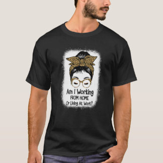 Arbeite ich von Zuhause oder lebe am arbeiten von T-Shirt