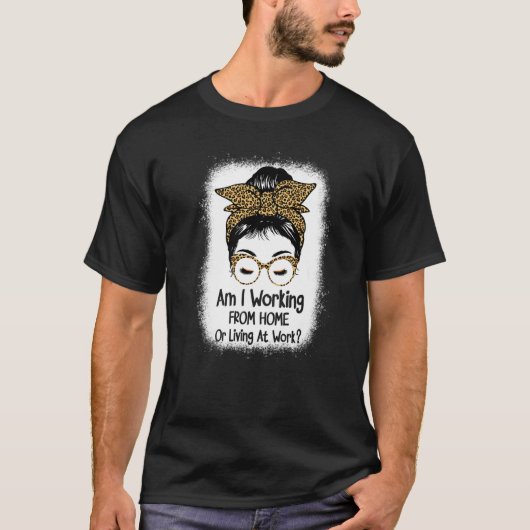 Arbeite ich von Zuhause oder lebe am arbeiten von T-Shirt (Vorderseite)
