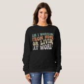 Arbeite ich von Zuhause oder lebe am Arbeitsplatz Sweatshirt (Vorne ganz)