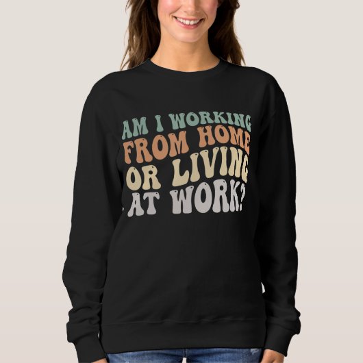 Arbeite ich von Zuhause oder lebe am Arbeitsplatz Sweatshirt (Vorderseite)