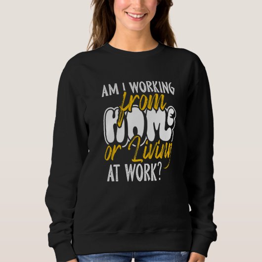 Arbeite ich von Zuhause oder lebe am Arbeitsplatz Sweatshirt (Vorderseite)