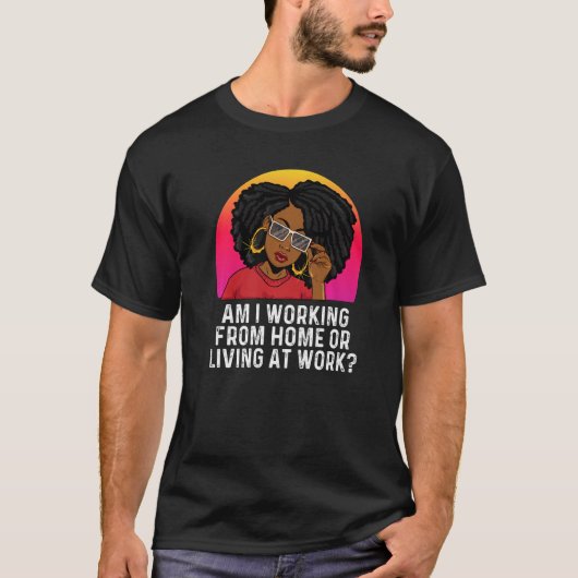 Arbeite ich von Zuhause oder lebe am Arbeitsplatz T-Shirt (Vorderseite)