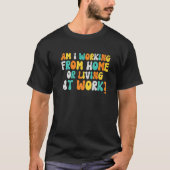 Arbeite ich von Zuhause oder lebe bei Groovy s T-Shirt (Vorderseite)