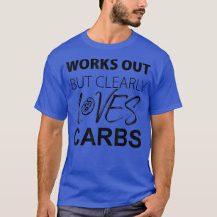 Arbeiten aus, aber eindeutig Lieben Carbs Funny 14 T-Shirt