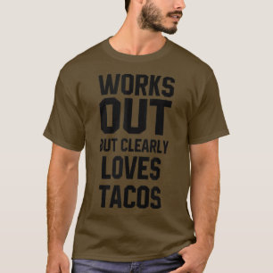 Arbeiten aus, aber eindeutig Lieben Tacos Funny Ta T-Shirt