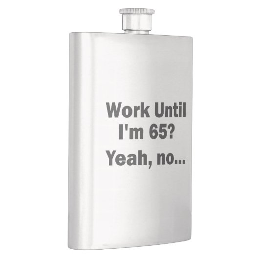 Arbeiten bis ich 65 bin? Ja, nein.. Flachmann (Rechts)
