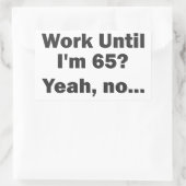 Arbeiten bis ich 65 bin? Ja, nein.. Rechteckiger Aufkleber (Tasche)