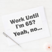 Arbeiten bis ich 65 bin? Ja, nein.. Rechteckiger Aufkleber (Umschlag)