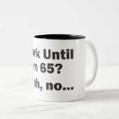 Arbeiten bis ich 65 bin? Ja, nein.. Zweifarbige Tasse (VorderseiteRechts)