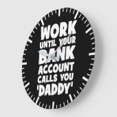 Arbeiten, bis Ihr Bankkonto Sie Daddy anruft Große Wanduhr (Winkel)