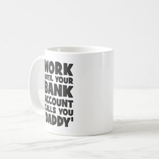 Arbeiten, bis Ihr Bankkonto Sie Daddy anruft Kaffeetasse (Vorderseite Links)