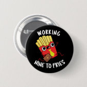 Arbeiten neun an Fries Funny Fries Pun Dark BG Button (Vorne & Hinten)