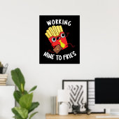 Arbeiten neun an Fries Funny Fries Pun Dark BG Poster (Heimbüro)
