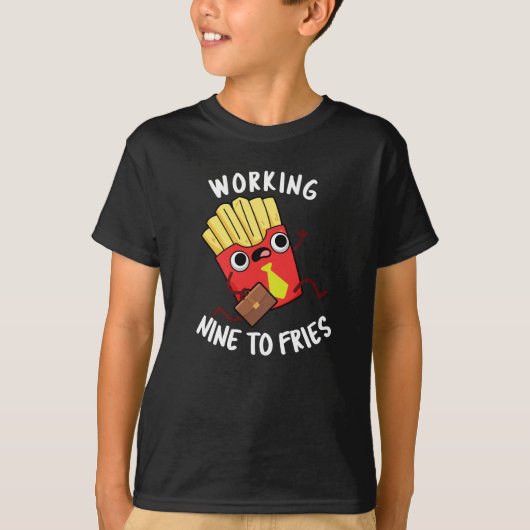 Arbeiten neun an Fries Funny Fries Pun Dark BG T-Shirt (Vorderseite)