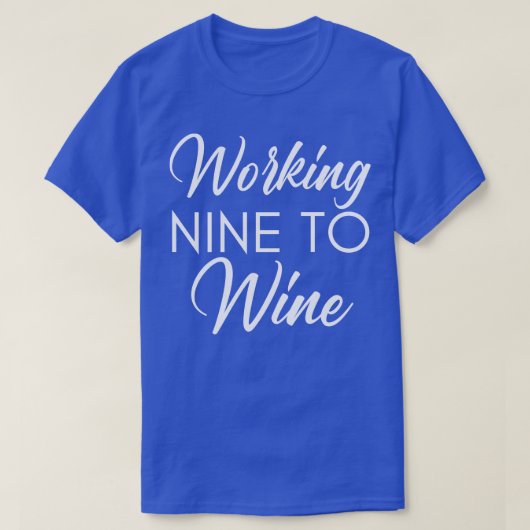 Arbeiten Nine to Wine Funny Wine Sprichwort 1 T-Shirt (Design vorne)