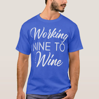 Arbeiten Nine to Wine Funny Wine Sprichwort 1 T-Shirt