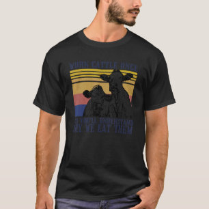 Arbeiten Sie einmal mit Rindern und Sie werden ver T-Shirt