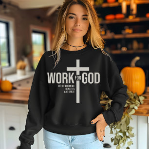 Arbeiten Sie für Gott  Sweatshirt