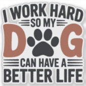 Arbeiten Sie hart, damit mein Hund besser lebt - S Aufkleber (Vorderseite)