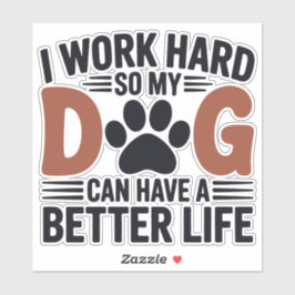 Arbeiten Sie hart, damit mein Hund besser lebt - S Aufkleber