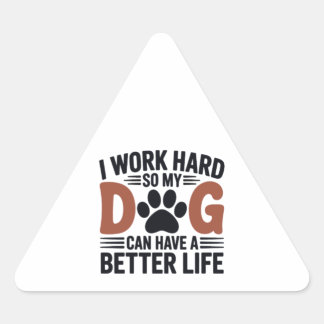 Arbeiten Sie hart, damit mein Hund besser lebt - S Dreieckiger Aufkleber