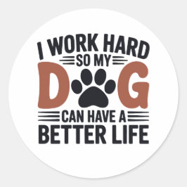 Arbeiten Sie hart, damit mein Hund besser lebt - S Runder Aufkleber