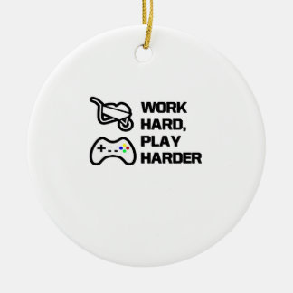 Arbeiten Sie hart, spielen Sie so hart Statement D Keramik Ornament
