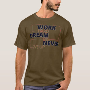 Arbeiten Sie harten Traum groß nie geben T-Shirt