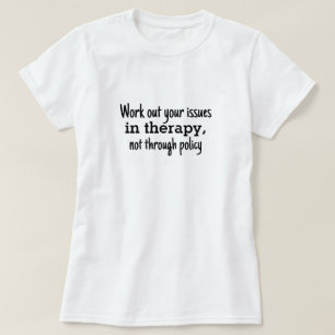 Arbeiten Sie Ihre Probleme in der Therapie nicht P T-Shirt