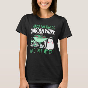 Arbeiten Sie im Garten und füttern Sie meine Katze T-Shirt