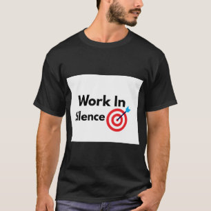 Arbeiten Sie in Stille Motivationaler Erfolg Minds T-Shirt