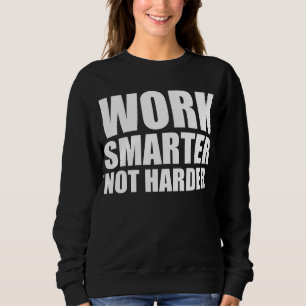 Arbeiten Sie schlauer, nicht härter Motivierend Sweatshirt