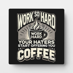 Arbeiten Sie so hart, dass Ihre Hasser Ihnen Kaffe Fotoplatte