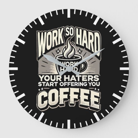Arbeiten Sie so hart, dass Ihre Hasser Ihnen Kaffe Große Wanduhr (Vorderseite)