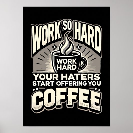 Arbeiten Sie so hart, dass Ihre Hasser Ihnen Kaffe Poster (Vorne)