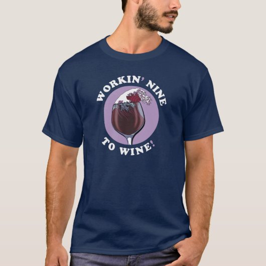 Arbeiten von neun an den Wein | Zitat für Weinlieb T-Shirt (Vorderseite)