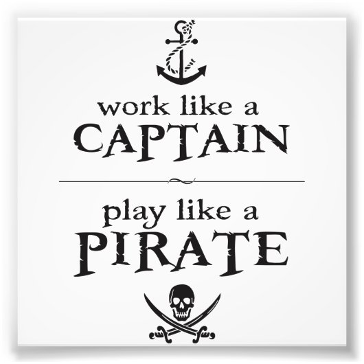 Arbeiten wie ein Kapitän, spielen wie ein Pirat Fotodruck (Vorne)