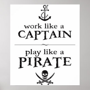 Arbeiten wie ein Kapitän, spielen wie ein Pirat Poster