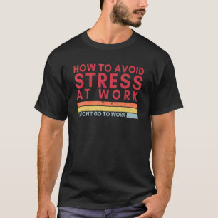 Arbeiterzitate zur Vermeidung von Stress am Arbeit T-Shirt