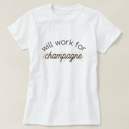 Arbeitet für Champagner T-Shirt