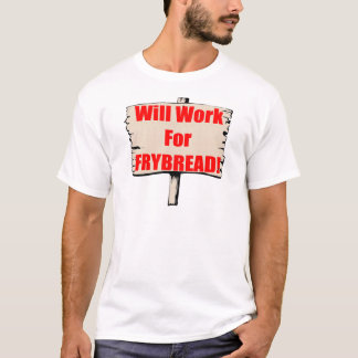 Arbeitet für frybread T-Shirt