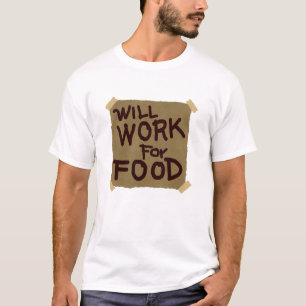 Arbeitet für Nahrung T-Shirt