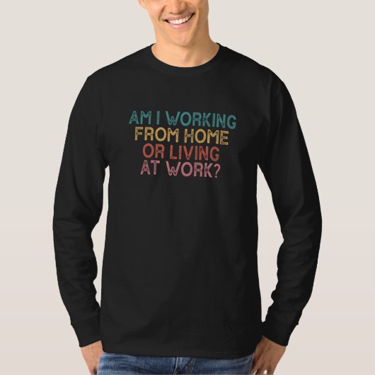 Arbeitriere ich von zu Hause aus oder lebe ich bei T-Shirt (Vorderseite)