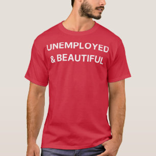 arbeitslos schön T-Shirt