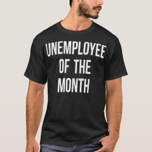 Arbeitsloser Arbeitsuchender Sozialleistungen Lust T-Shirt